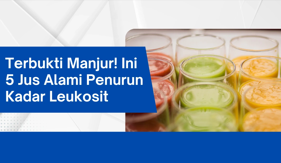 Terbukti Manjur! Ini 5 Jus Alami Penurun Kadar Leukosit