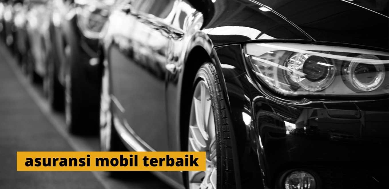 Asuransi Mobil Terbaik 2021 dan Cara Memilihnya 