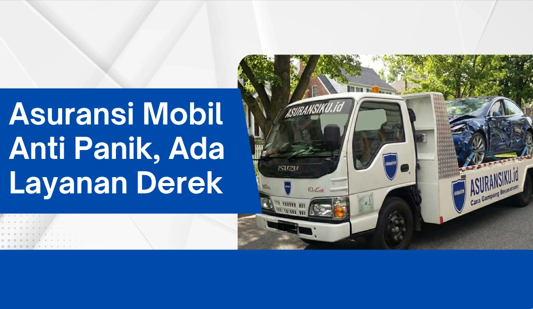 Asuransi Mobil Anti Panik dengan Layanan Derek