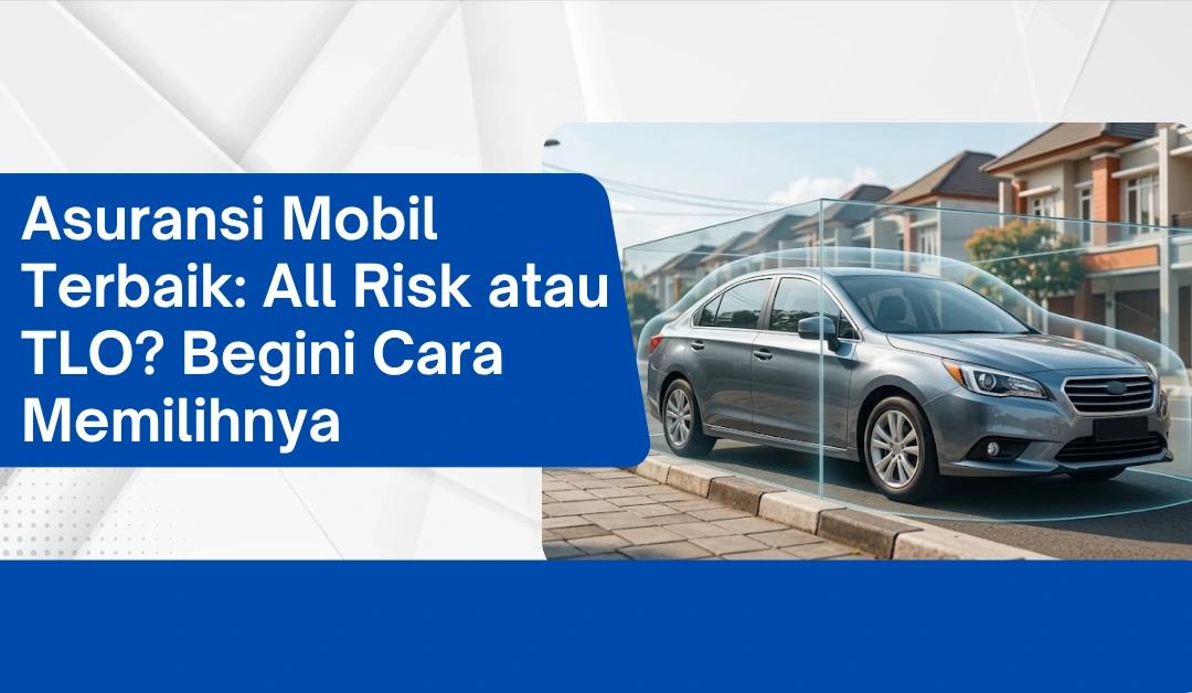 asuransi-mobil-terbaik:-all-risk-atau-tlo?-begini-cara-memilihnya