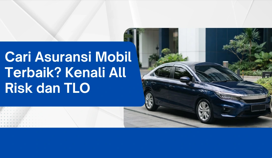 cari-asuransi-mobil-terbaik?-kenali-all-risk-dan-tlo