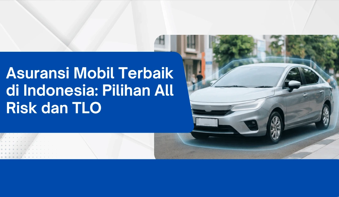 asuransi-mobil-terbaik-di-indonesia:-pilihan-all-risk-dan-tlo