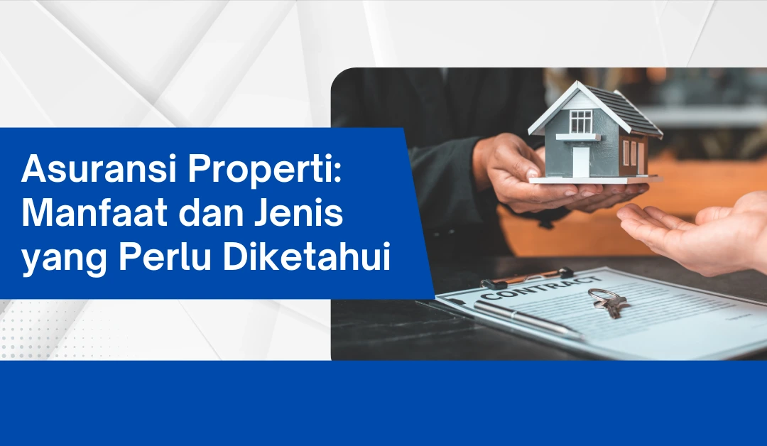 Asuransi Properti Solusi Terbaik untuk Melindungi Investasi Anda
