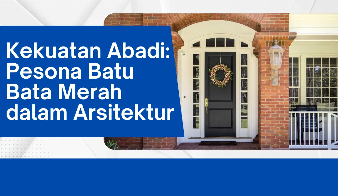 kekuatan-abadi:-pesona-batu-bata-merah-dalam-arsitektur