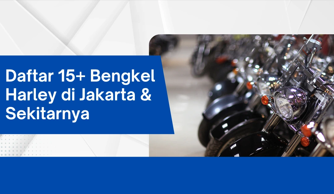 Daftar 15+ Bengkel Harley di Jakarta & Sekitarnya