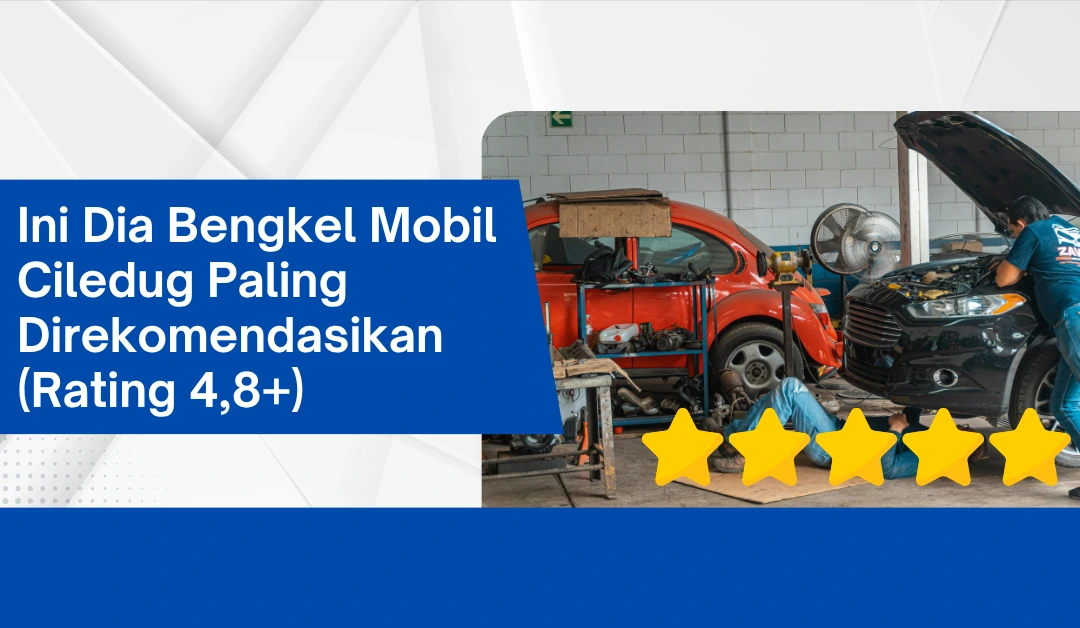 Ini Dia Bengkel Mobil Ciledug Paling Direkomendasikan!