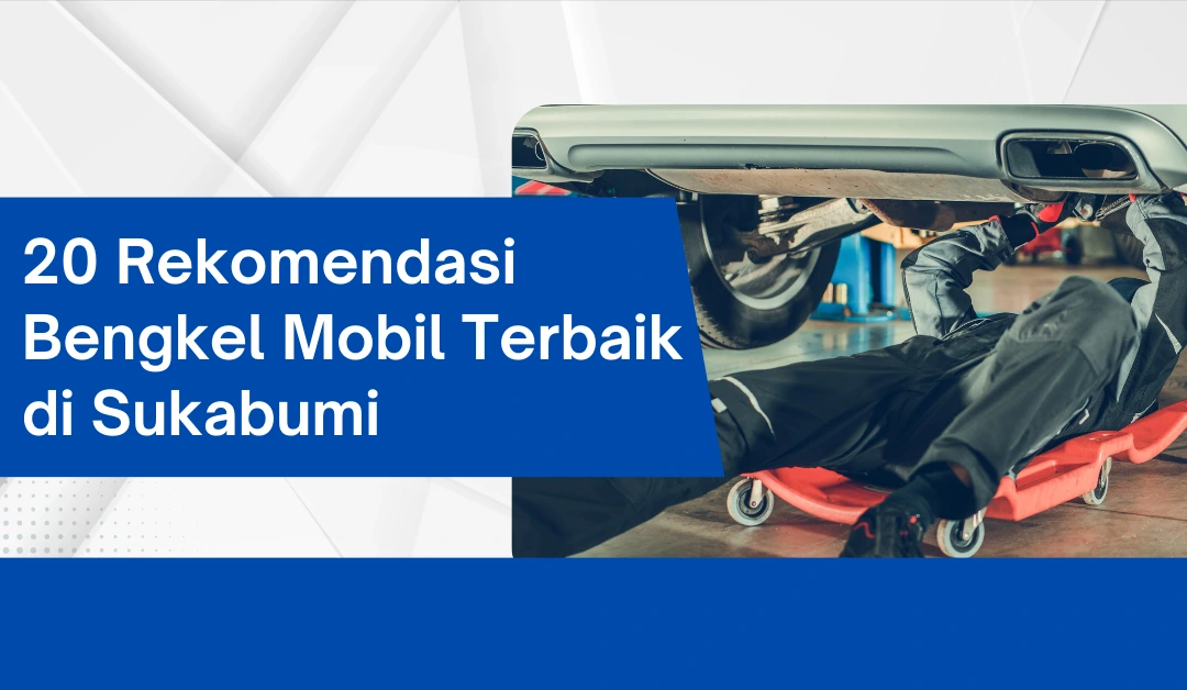 20-rekomendasi-bengkel-mobil-terbaik-di--sukabumi