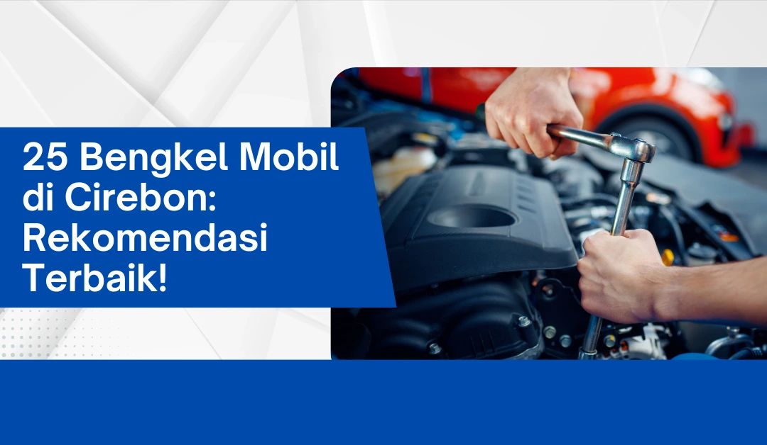 25-bengkel-mobil-di-cirebon:-rekomendasi-terbaik!