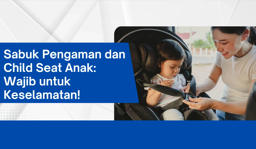 sabuk-pengaman-dan-child-seat-anak:-wajib-untuk-keselamatan!