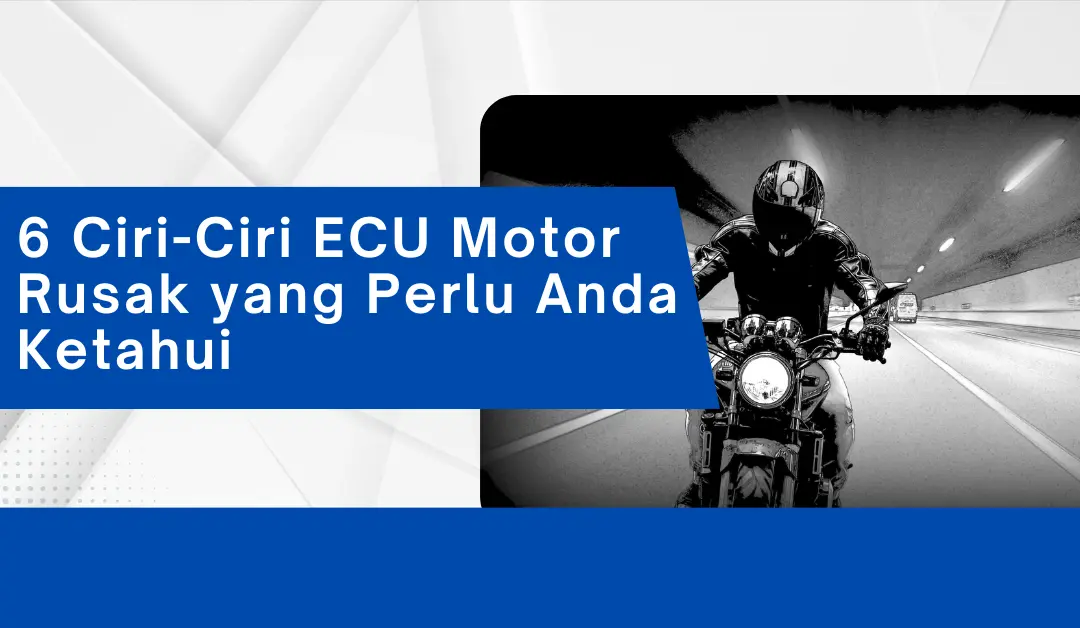 6-ciri-ciri-ecu-motor-rusak-yang-perlu-anda-ketahui