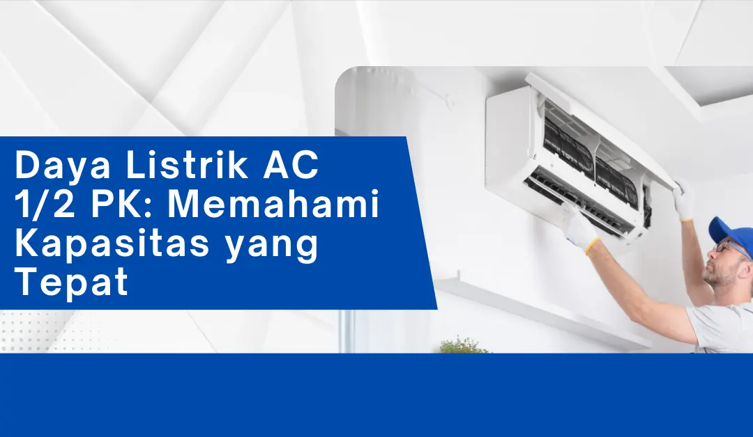 daya-listrik-ac-1/2-pk:-memahami-kapasitas-yang-tepat