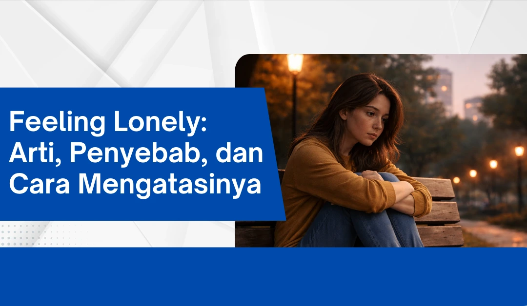 feeling-lonely:-arti,-penyebab,-dan-cara-mengatasinya