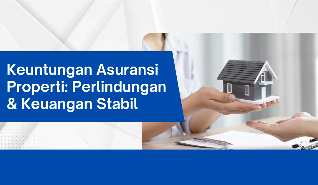 Mengapa Penting Memiliki Asuransi Properti