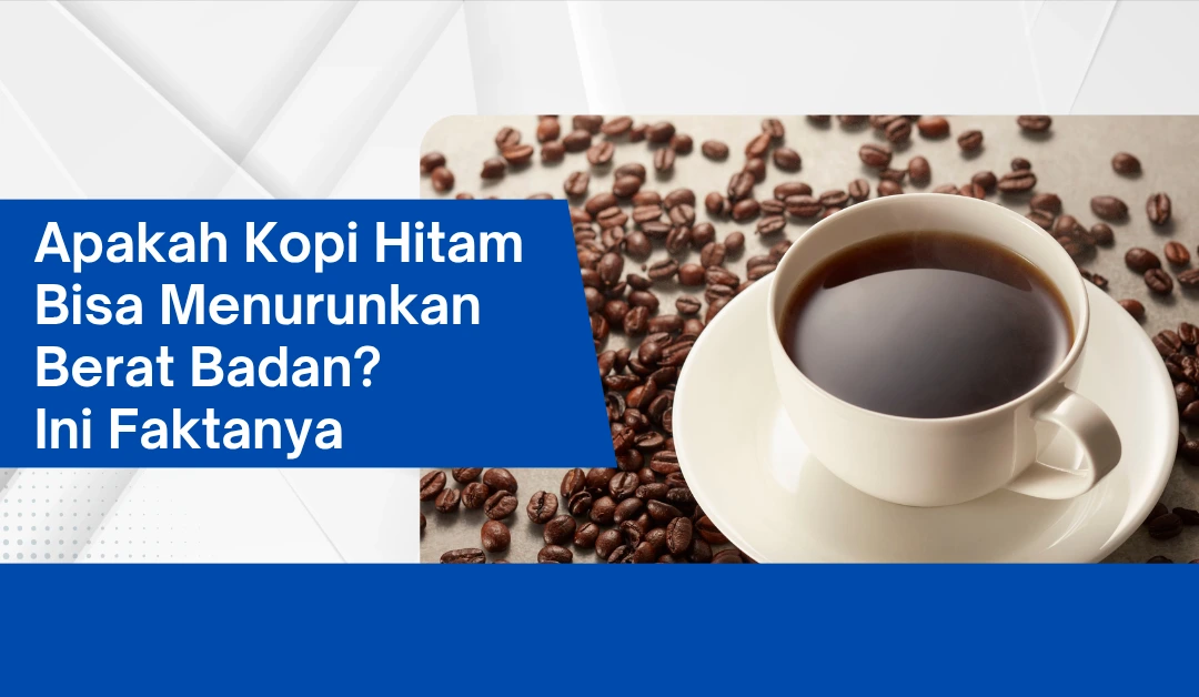 Apakah Kopi Hitam Bisa Menurunkan Berat Badan? Ini Faktanya Apakah Kopi Hitam Bisa Menurunkan Berat Badan? Ini Faktanya