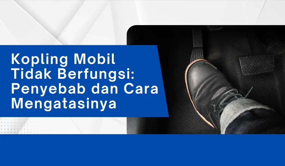 kopling-mobil-tidak-berfungsi:-penyebab-dan-cara-mengatasinya