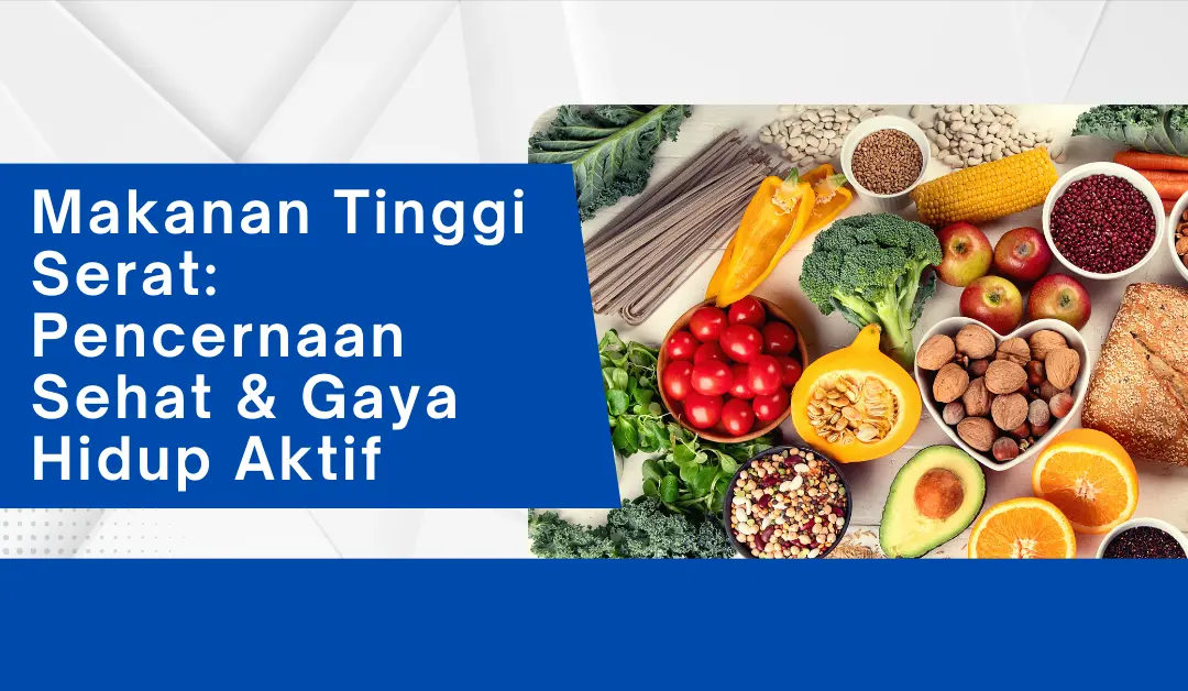 makanan-tinggi-serat:-pencernaan-sehat-&-gaya-hidup-aktif