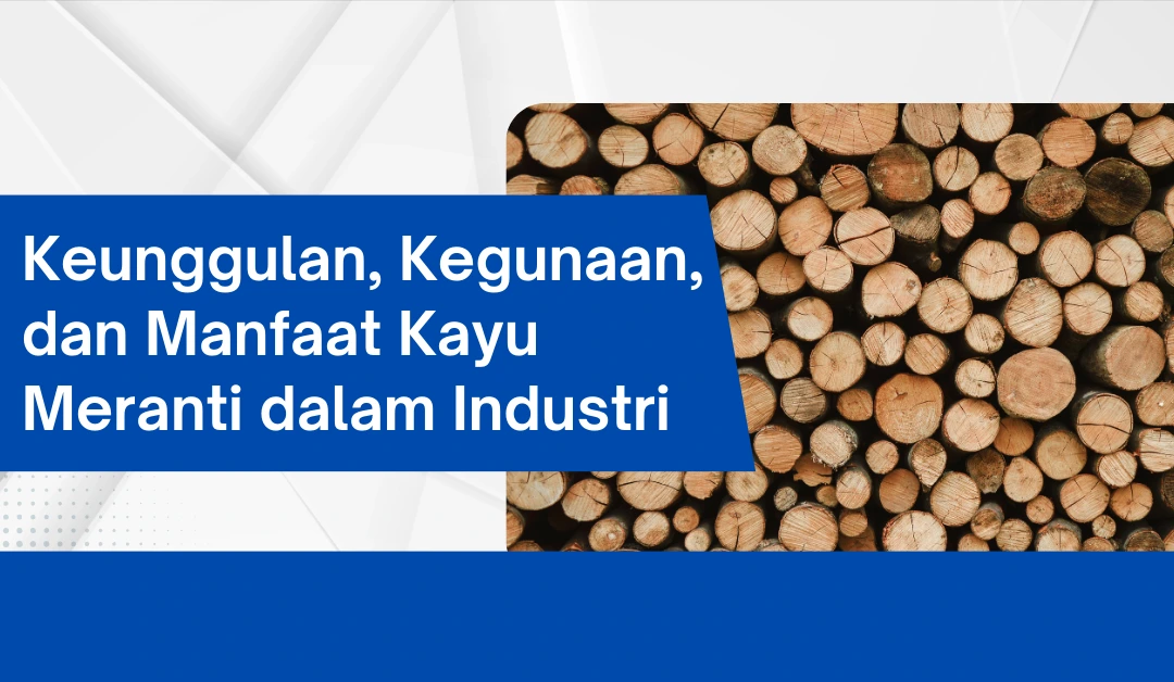 keunggulan,-kegunaan,-dan-manfaat-kayu-meranti-dalam-industri