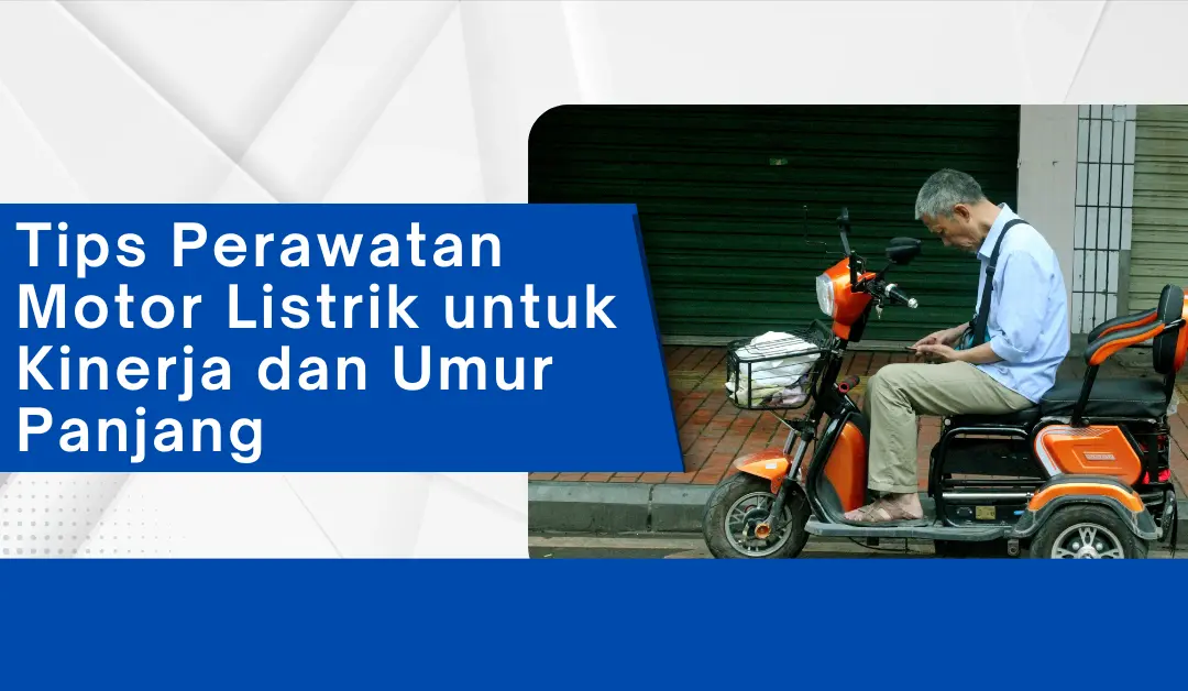 tips-perawatan-motor-listrik-untuk-kinerja-dan-umur-panjang