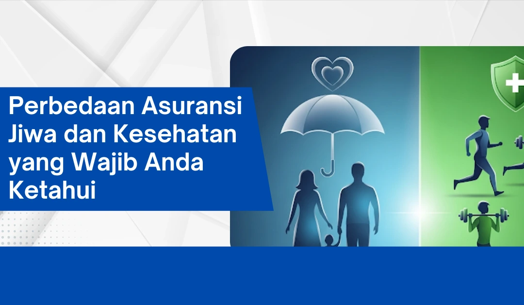 Perbedaan Asuransi Jiwa dan Kesehatan yang Wajib Anda Ketahui