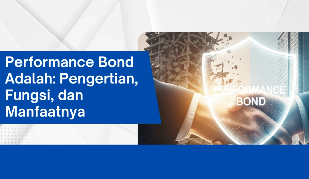 Performance Bond Adalah: Pengertian, Fungsi, dan Manfaatnya