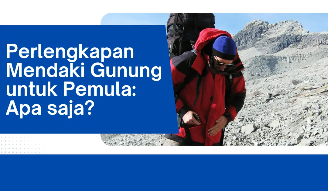 perlengkapan-mendaki-gunung-untuk-pemula:-apa-saja?