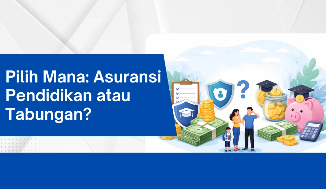 Pilih Mana: Asuransi Pendidikan atau Tabungan?
