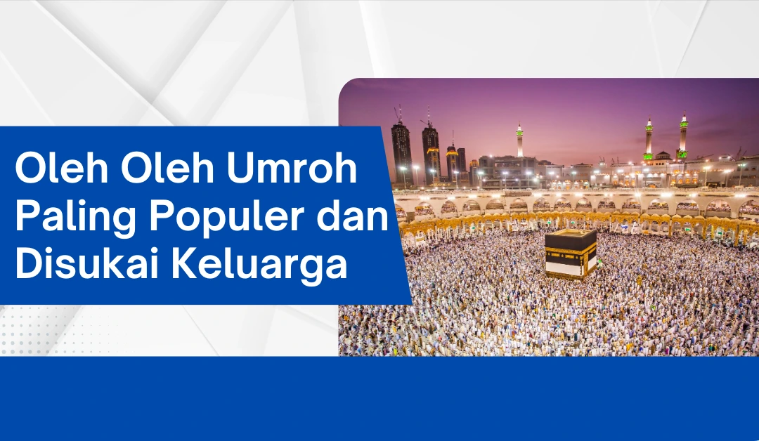 Oleh Oleh Umroh Paling Populer dan Disukai Keluarga