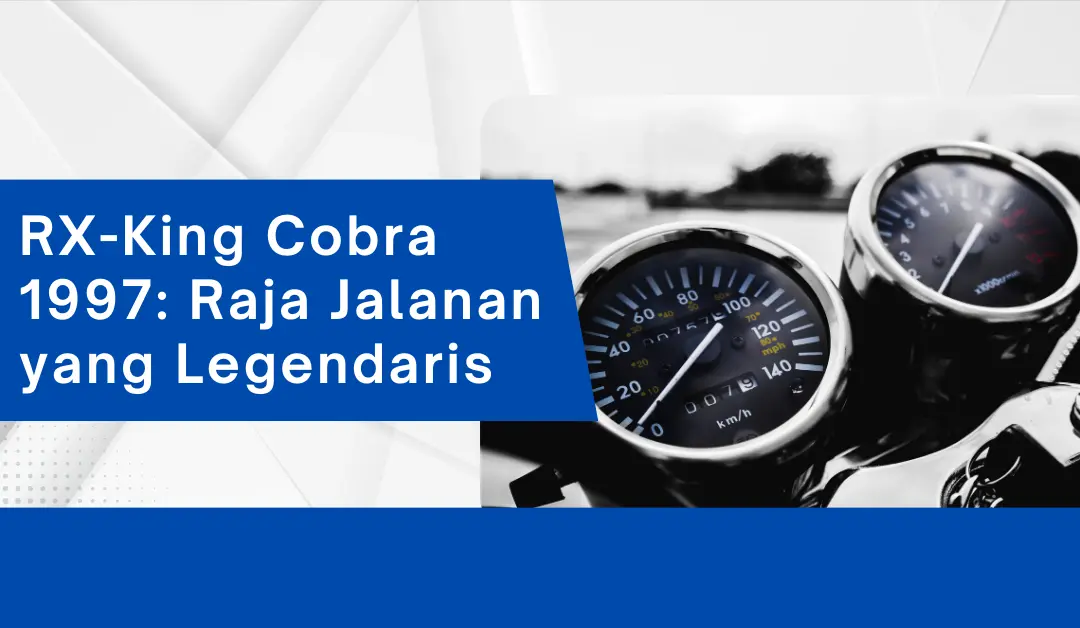 rx-king-cobra-1997:-raja-jalanan-yang-legendaris