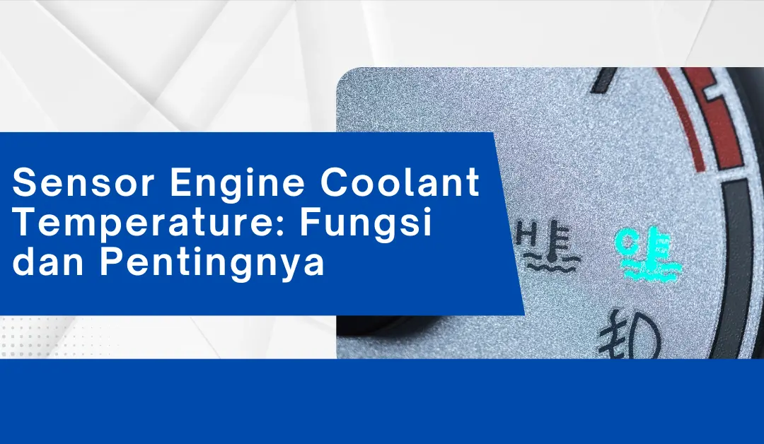 sensor-engine-coolant-temperature:-fungsi-dan-pentingnya