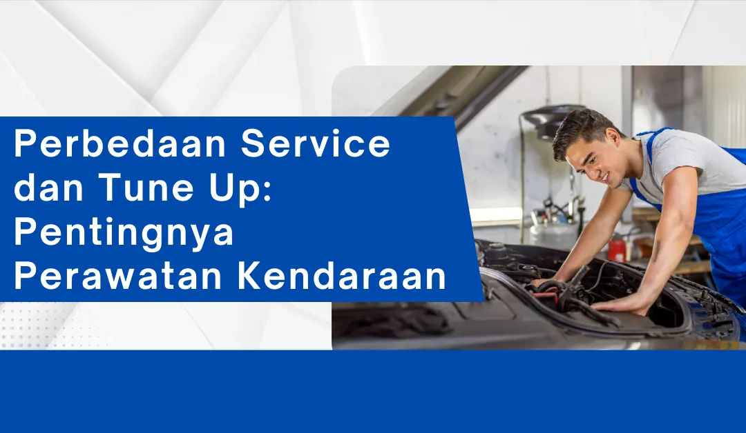perbedaan-service-dan-tune-up:-pentingnya-perawatan-kendaraan