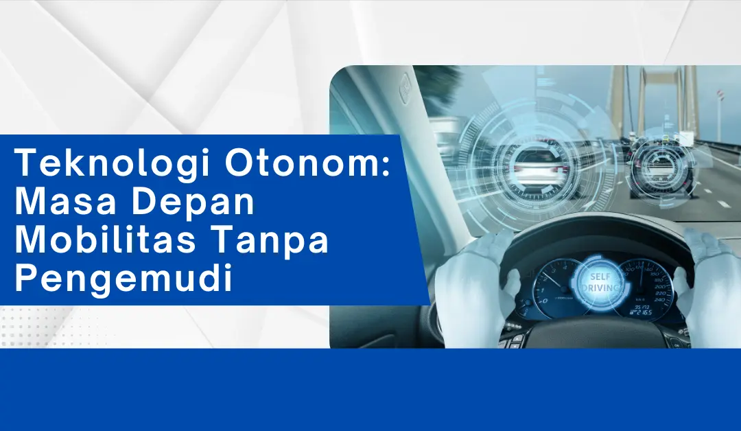 teknologi-otonom:-masa-depan-mobilitas-tanpa-pengemudi