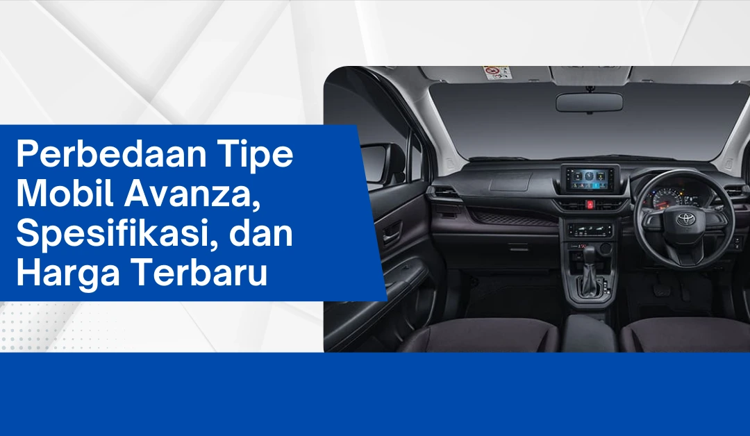 perbedaan-tipe-mobil-avanza,-spesifikasi,-dan-harga-terbaru
