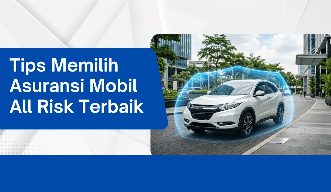 tips-memilih-asuransi-mobil-all-risk-terbaik:-panduan-lengkap-dan-praktis