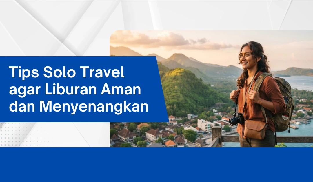 Tips Solo Travel agar Liburan Aman dan Menyenangkan Tips Solo Travel agar Liburan Aman dan Menyenangkan