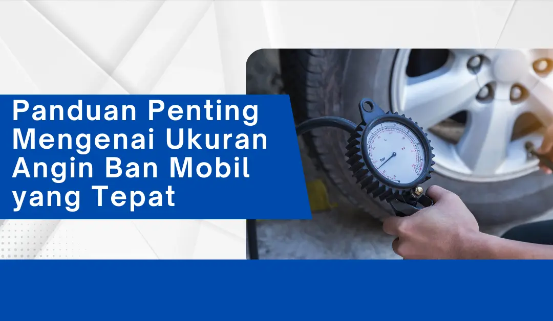panduan-penting-mengenai-ukuran-angin-ban-mobil-yang-tepat